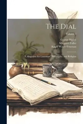 The Dial: A Magazine for Literature, Philosophy, and Religion; Volumul 3 - The Dial: A Magazine for Literature, Philosophy, and Religion; Volume 3