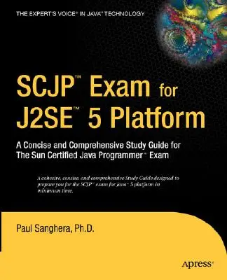 Examenul SCJP pentru J2SE 5: A Concise and Comprehensive Study Guide for the Sun Certified Java Programmer Exam - SCJP Exam for J2SE 5: A Concise and Comprehensive Study Guide for the Sun Certified Java Programmer Exam