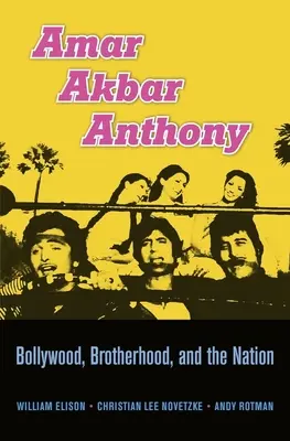 Amar Akbar Anthony: Bollywood, frățietate și națiune - Amar Akbar Anthony: Bollywood, Brotherhood, and the Nation
