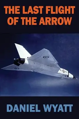 Ultimul zbor al Săgeții (The Last Flight of the Arrow) - The Last Flight of the Arrow