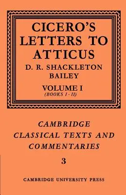 Cicero: Scrisori către Atticus: Volumul 1, Cărțile 1-2 - Cicero: Letters to Atticus: Volume 1, Books 1-2