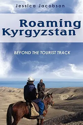 Rătăcind prin Kârgâzstan: Beyond the Tourist Track - Roaming Kyrgyzstan: Beyond the Tourist Track