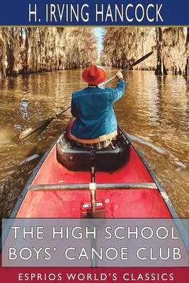 The High School Boys' Canoe Club (Esprios Classics): Dick & Co. 's Rivals on Lake Pleasant