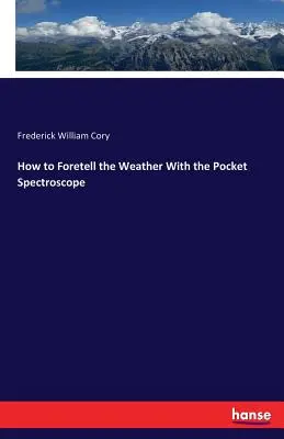 Cum să prezici vremea cu ajutorul spectroscopului de buzunar - How to Foretell the Weather With the Pocket Spectroscope