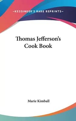 Cartea de bucate a lui Thomas Jefferson - Thomas Jefferson's Cook Book