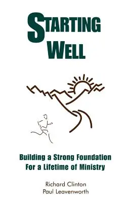 A începe bine - Construirea unei fundații solide pentru o viață întreagă de slujire - Starting Well--Building A Strong Foundation for A Life Time of Ministry