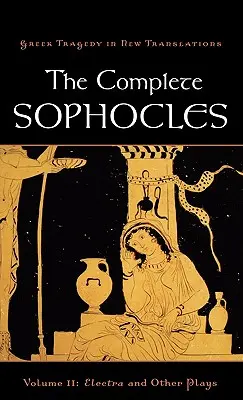 The Complete Sophocles, volumul II: Electra și alte piese - The Complete Sophocles, Volume II: Electra and Other Plays