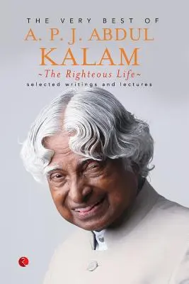 The Righteous Life: Cele mai bune cărți ale lui A.P.J. Abdul Kalam - The Righteous Life: The Very Best of A.P.J. Abdul Kalam