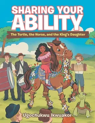 Împărtășirea abilităților tale: Țestoasa, calul și fiica regelui (The Turtle, the Horse, and the King's Daughter) - Sharing Your Ability: The Turtle, the Horse, and the King's Daughter