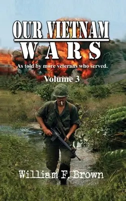 Războaiele noastre din Vietnam, volumul 3: povestite de încă și mai mulți veterani care au servit - Our Vietnam Wars, Volume 3: as told by still more veterans who served