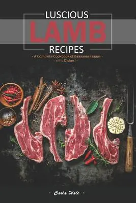 Rețete delicioase de miel: O carte de bucate completă cu feluri de mâncare baaaaaaaaaaaaa-Rifice! - Luscious Lamb Recipes: A Complete Cookbook of Baaaaaaaaaaaaa-Riffic Dishes!