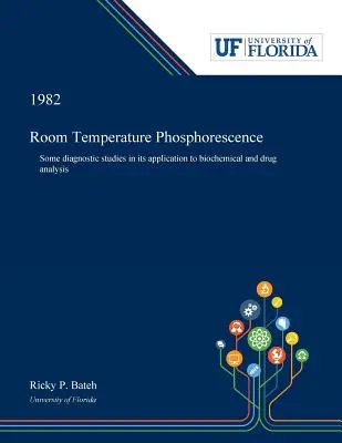 Fosforescența la temperatura camerei: Unele studii de diagnostic în aplicarea sa la analiza biochimică și a medicamentelor - Room Temperature Phosphorescence: Some Diagnostic Studies in Its Application to Biochemical and Drug Analysis