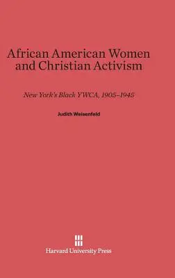 Femeile afro-americane și activismul creștin: New York's Black Ywca, 1905-1945 - African American Women and Christian Activism: New York's Black Ywca, 1905-1945