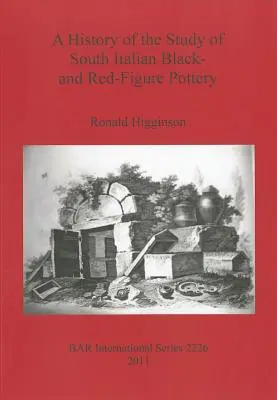 O istorie a studiului ceramicii cu figuri negre și roșii din sudul Italiei - A History of the Study of South Italian Black- and Red-Figure Pottery