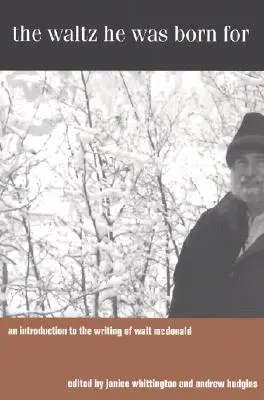 The Waltz He Was Born for: O introducere în scrisul lui Walt McDonald - The Waltz He Was Born for: An Introduction to the Writing of Walt McDonald