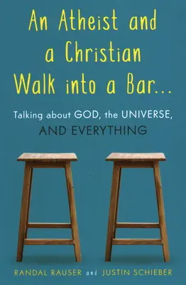 Un ateu și un creștin intră într-un bar: Talking about God, the Universe, and Everything - An Atheist and a Christian Walk Into a Bar: Talking about God, the Universe, and Everything