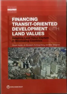 Finanțarea dezvoltării orientate spre transportul în comun cu ajutorul valorii terenurilor - Financing Transit-Oriented Development with Land Values