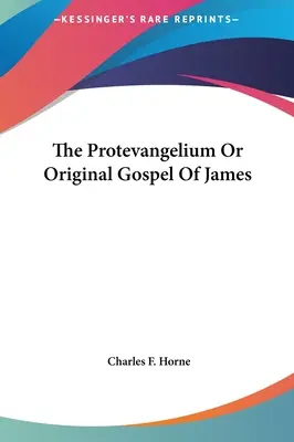 Protevangelium sau Evanghelia originală a lui Iacov - The Protevangelium Or Original Gospel Of James