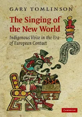 The Singing of the New World: Vocea indigenă în era contactului european - The Singing of the New World: Indigenous Voice in the Era of European Contact
