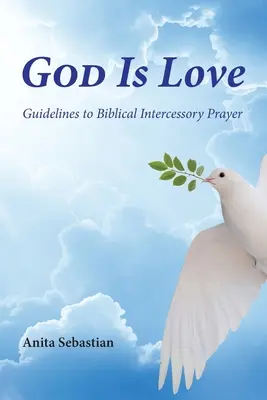 Dumnezeu este iubire: Linii directoare pentru rugăciunea biblică de mijlocire - God is Love: Guidelines to Biblical Intercessory Prayer