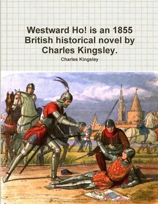 Westward Ho! este un roman istoric britanic din 1855 scris de Charles Kingsley. - Westward Ho! is an 1855 British historical novel by Charles Kingsley.