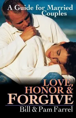 Iubire, onoare și iertare: Un ghid pentru cuplurile căsătorite - Love, Honor & Forgive: A Guide for Married Couples