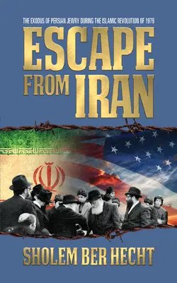 Evadare din Iran: Exodul evreilor persani în timpul revoluției islamice din 1979: The Exodus of Persian Jewry During the Islamic Revolution of 1979 - Escape from Iran: The Exodus of Persian Jewry During the Islamic Revolution of 1979