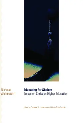 Educație pentru Shalom: Eseuri despre învățământul superior creștin - Educating for Shalom: Essays on Christian Higher Education