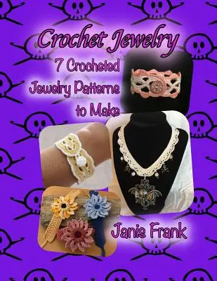 Bijuterii croșetate: Șapte modele de bijuterii croșetate pe care să le faci: Seven Crocheted Jewelry Patterns to Make - Crochet Jewelry: Seven Crocheted Jewelry Patterns to Make: Seven Crocheted Jewelry Patterns to Make