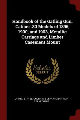 Handbook of the Gatling Gun, Caliber .30 Models of 1895, 1900, and 1903, Metallic Carriage and Limber Casement Mount