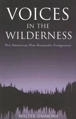 Voci în sălbăticie: Șase compozitori neoromantici americani - Voices in the Wilderness: Six American Neo-Romantic Composers