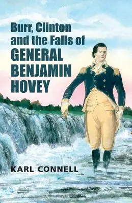 Burr, Clinton și căderea generalului Benjamin Hovey - Burr, Clinton and the Falls of General Benjamin Hovey