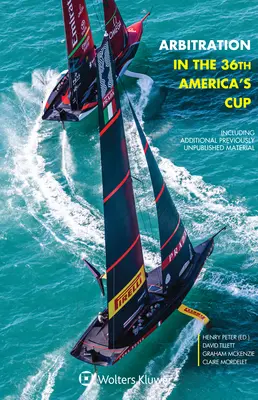 Arbitrajul în cea de-a 36-a Cupă a Americii: Inclusiv materiale suplimentare nepublicate anterior - Arbitration in the 36th America's Cup: Including Additional Previously Unpublished Material