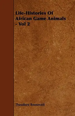 Istoria vieții animalelor de vânătoare din Africa - Vol 2 - Life-Histories Of African Game Animals - Vol 2