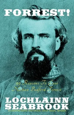 Forrest! 99 de motive pentru a-l iubi pe Nathan Bedford Forrest - Forrest!: 99 Reasons to Love Nathan Bedford Forrest