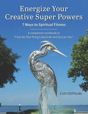Energizează-ți superputerile creative: 7 modalități de fitness spiritual - Energize Your Creative Super Powers: 7 Ways to Spiritual Fitness