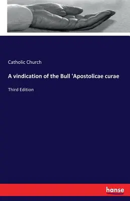 O revendicare a bulei „Apostolicae curae: Ediția a treia - A vindication of the Bull 'Apostolicae curae: Third Edition