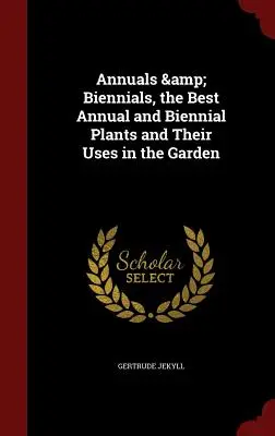 Anuale și bienale, cele mai bune plante anuale și bienale și utilizările lor în grădină - Annuals & Biennials, the Best Annual and Biennial Plants and Their Uses in the Garden