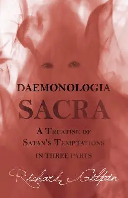 Daemonologia Sacra; sau Un tratat despre ispitele lui Satan - în trei părți - Daemonologia Sacra; or A Treatise of Satan's Temptations - in Three Parts