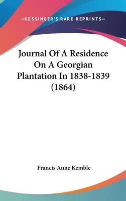 Jurnalul unei reședințe pe o plantație georgiană în 1838-1839 (1864) - Journal Of A Residence On A Georgian Plantation In 1838-1839 (1864)