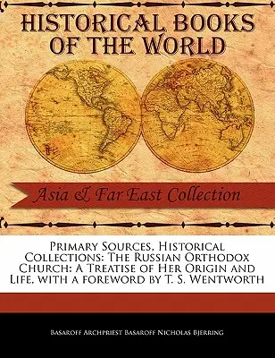 Surse primare, colecții istorice: The Russian Orthodox Church: A Treatise of Her Origin and Life, cu o prefață de T. S. Wentworth - Primary Sources, Historical Collections: The Russian Orthodox Church: A Treatise of Her Origin and Life, with a Foreword by T. S. Wentworth