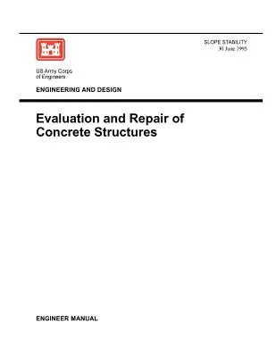 Inginerie și proiectare: Evaluarea și repararea structurilor de beton (Engineer Manual 1110-2-2002) - Engineering and Design: Evaluation and Repair of Concrete Structures (Engineer Manual 1110-2-2002)