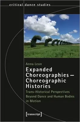 Coregrafii extinse- istorii coregrafice: Perspective trans-istorice dincolo de dans și corpurile umane în mișcare - Expanded Choreographies--Choreographic Histories: Trans-Historical Perspectives Beyond Dance and Human Bodies in Motion