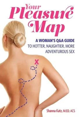 Harta plăcerii: O abordare bazată pe întrebări și răspunsuri și pe alegerea pasiunii pentru un sex mai fierbinte, mai obraznic și mai aventuros - Pleasure Map: A Q&a, Pick-Your-Passion Approach for Hotter, Naughtier, More Adventurous Sex
