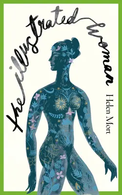 Femeia ilustrată - Noua colecție strălucitoare a poetei premiate Helen Mort - Illustrated Woman - The brilliant new collection from award-winning poet Helen Mort