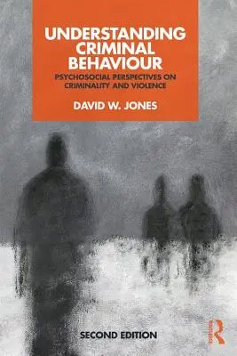 Înțelegerea comportamentului criminal: Perspective psihosociale asupra criminalității și violenței - Understanding Criminal Behaviour: Psychosocial Perspectives on Criminality and Violence