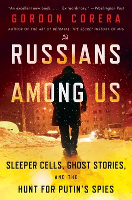 Rușii printre noi: Sleeper Cells, Ghost Stories, and the Hunt for Putin's Spies (Celule adormite, povești cu fantome și vânătoarea spionilor lui Putin) - Russians Among Us: Sleeper Cells, Ghost Stories, and the Hunt for Putin's Spies