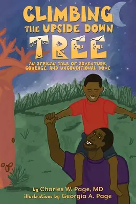 Urcarea în copacul răsturnat: O poveste africană despre aventură, curaj și iubire necondiționată - Climbing the Upside Down Tree: An African Tale of Adventure, Courage, and Unconditional Love