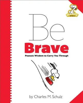 Peanuts: Be Brave: Peanuts Wisdom to Carry You Through