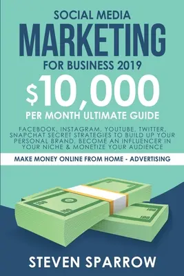 Social Media Marketing pentru afaceri: Facebook, Instagram, YouTube, Twitter, Snapchat Strategii Secrete pentru a-ți construi Brandul Personal, a deveni un Infl - Social Media Marketing for Business: Facebook, Instagram, YouTube, Twitter, Snapchat Secret Strategies to build up Your Personal Brand, become an Infl